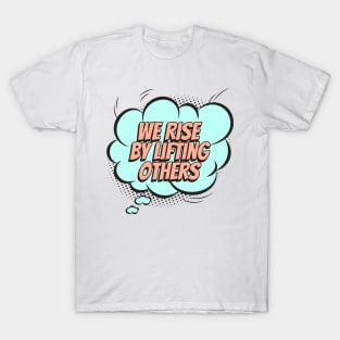 We rise by lifting others - Comic Book Graphic T-Shirt